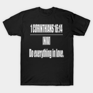 Bible Verse 1 Corinthians 16:14 NIV T-Shirt